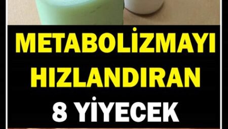 Hangi Yiyecekler Metabolizmayı Hızlandırır?